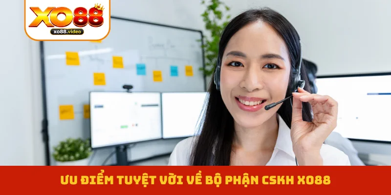 uu-diem-tuyet-voi-ve-bo-phan-cskh-xo88